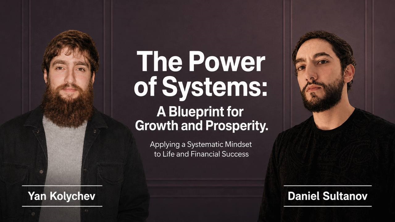 Yan Kolychev & Daniel Sultanov - The Power of Systems: A Blueprint for Growth and Prosperity. Applying a Systematic Mindset to Life and Financial Success